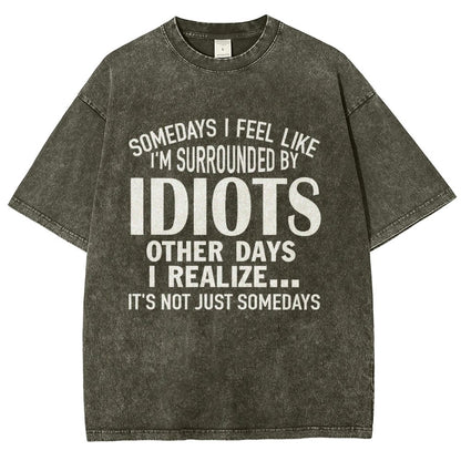 Somedays I Feel Like I'm Surrounded By Idiots Vintage Distressed T-shirt