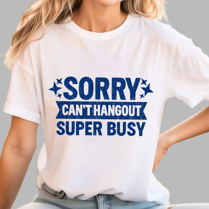 SORRY — CAN’T HANG OUT — SUPER BUSY Geek T-Shirt