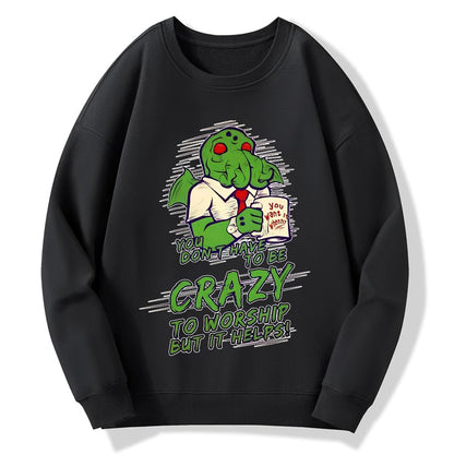 You Don't Have To Be Crazy To Worship But It Helps！Geek Cotton Sweatshirt