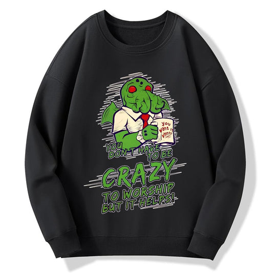 You Don't Have To Be Crazy To Worship But It Helps！Geek Cotton Sweatshirt