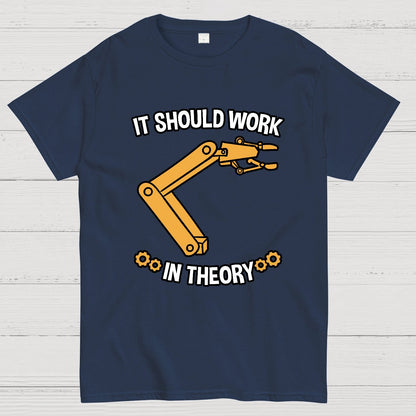 It Should Work In Theory Robot  Geeky T-Shirt