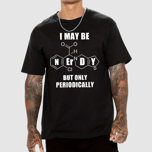 I May Be Nerdy But Only Periodically Geek T-Shirt