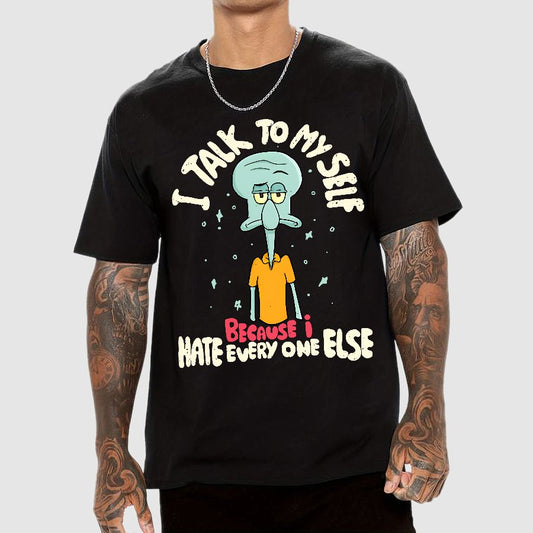 I Talk To My Self Because I Hate Geek T-Shirt
