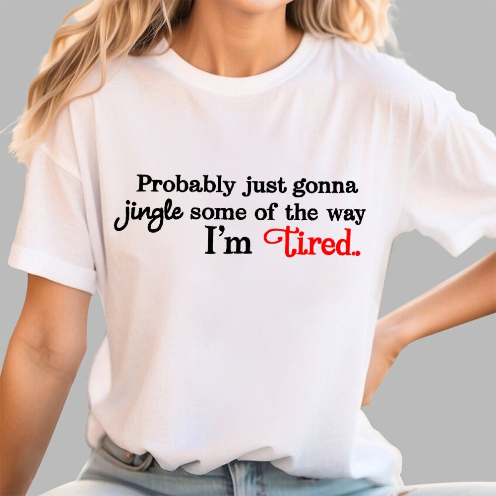 Probably Just Gonna Jingle Some of the Way I'm Tired Geek T-Shirt