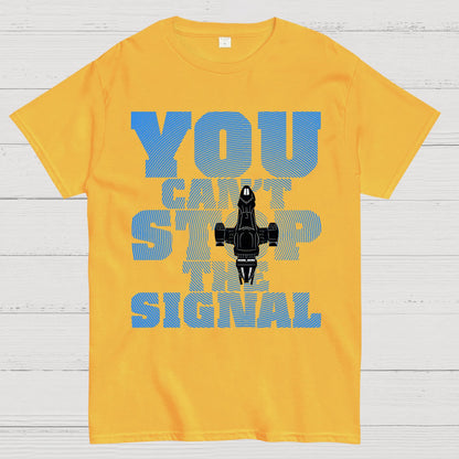 You Can't Stop The Signal Geek T-Shirt