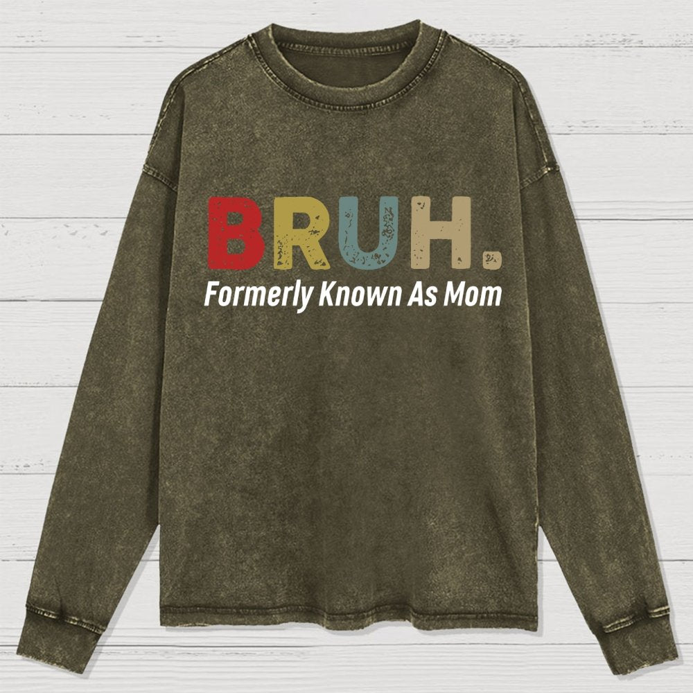 BRUH! Formerly Known As Mom Washed Long Sleeve Tee
