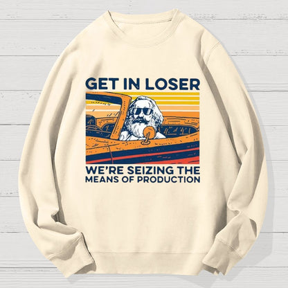 Karl Marx Get In Loser We’re Seizing The Means Of Production Geek Cotton Sweatshirt