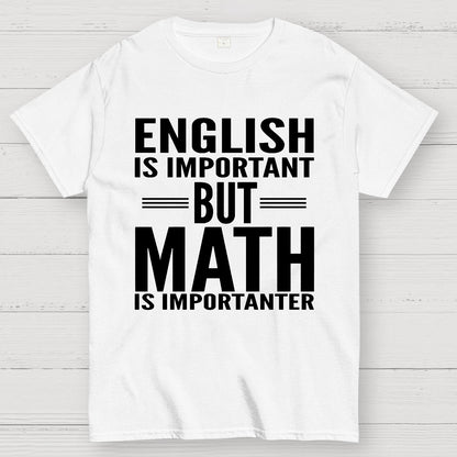 English is important but Math is importanter Geek T-Shirt