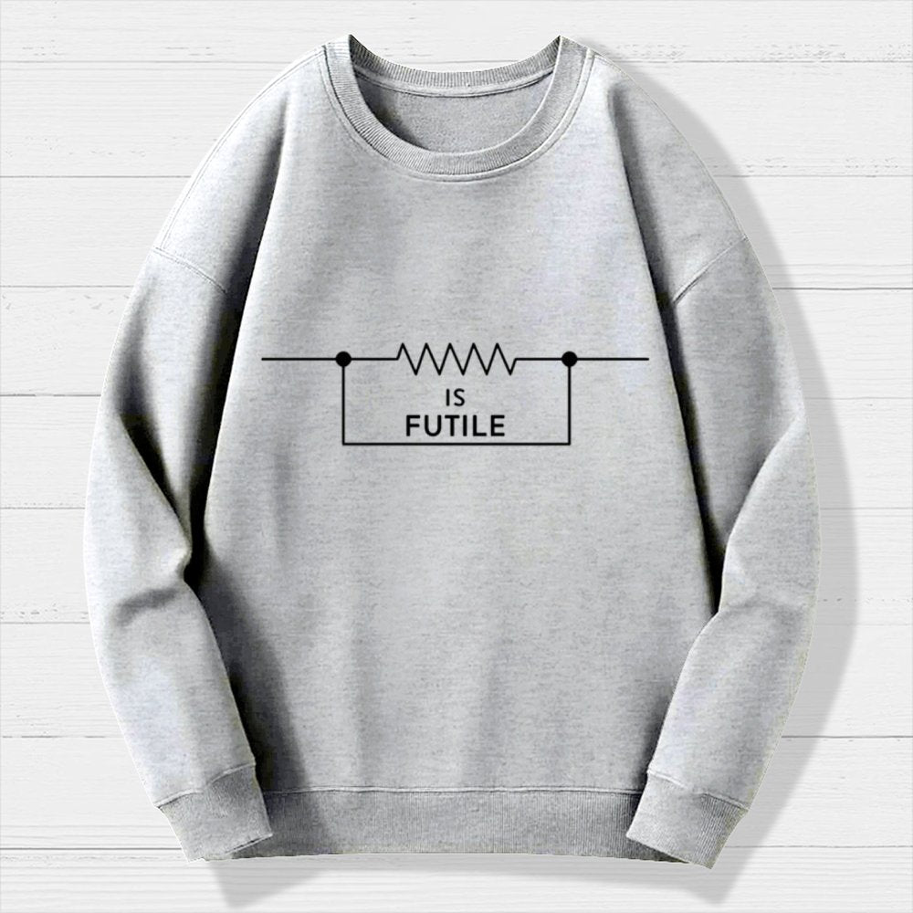 Is Futile Sarcastic Humor Geek Cotton Sweatshirt