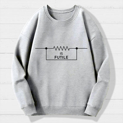 Is Futile Sarcastic Humor Geek Cotton Sweatshirt