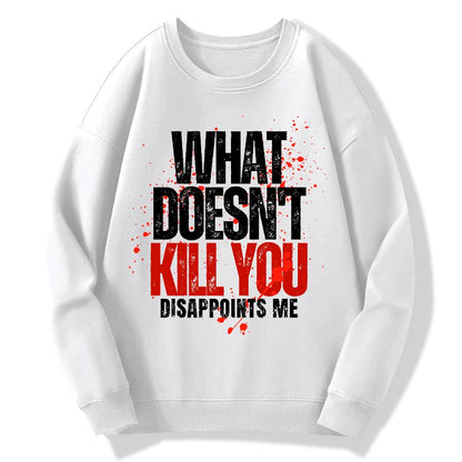 What Doesn't Kill You Disappoints Me Geek Cotton Sweatshirt