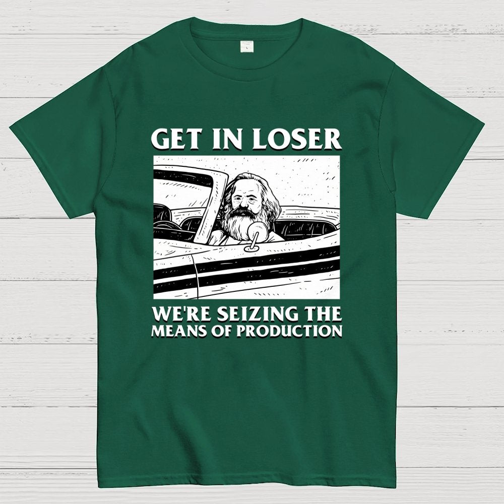 Get In Lose We're Seizing The Means Of Production Geek T-Shirt