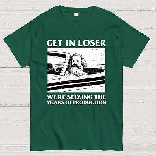 Get In Lose We're Seizing The Means Of Production Geek T-Shirt