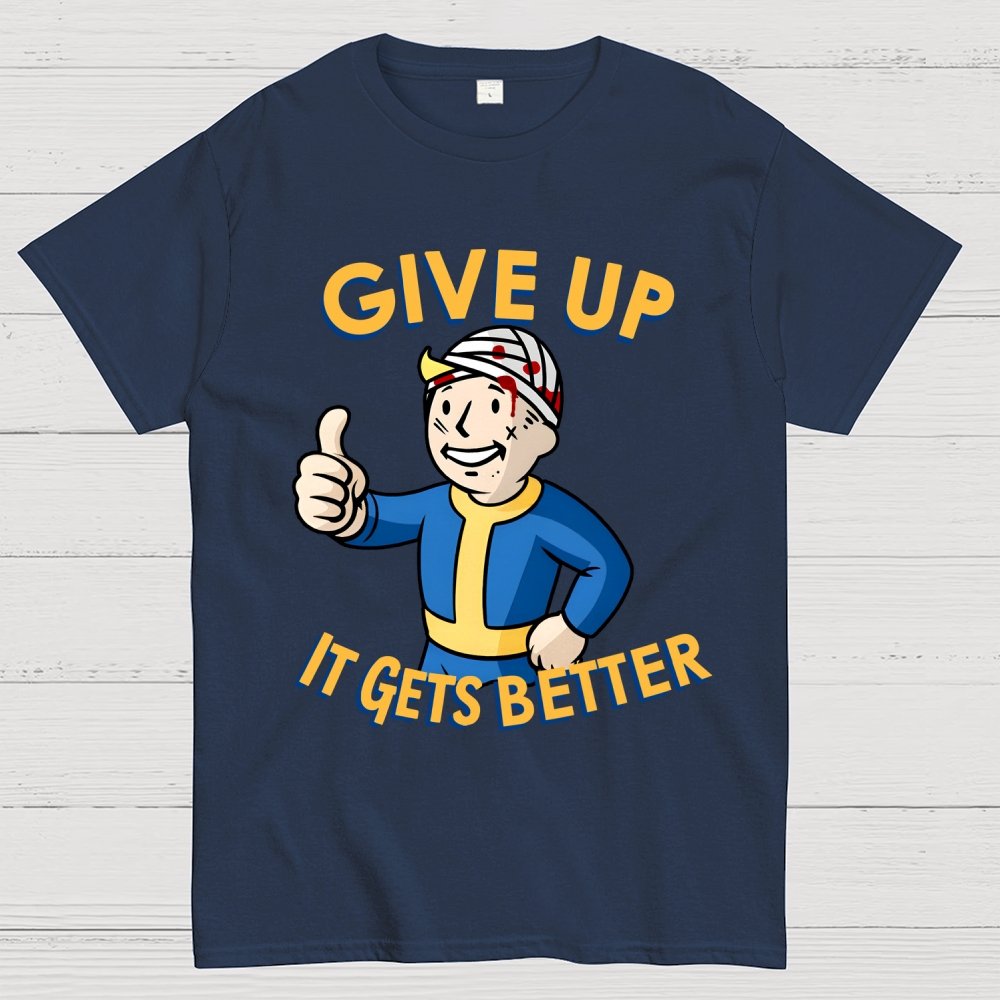 Give Up It Gets Better Geek T-Shirt