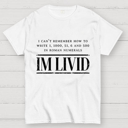 Roman Numerals I’m Livid Geek T-Shirt