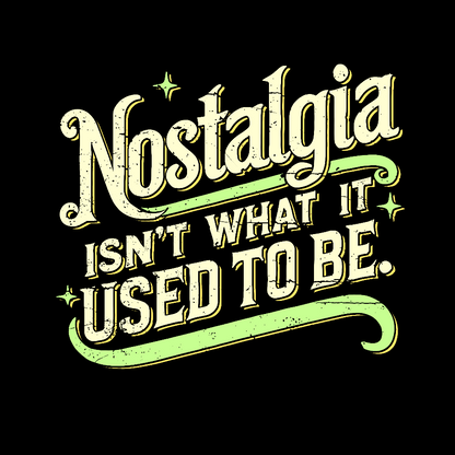 Nostalgia Isn't What It Used To Be Geek T-Shirt