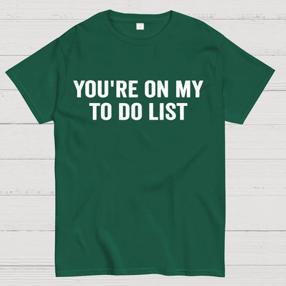 You're On My To-Do List  Geek T-Shirt