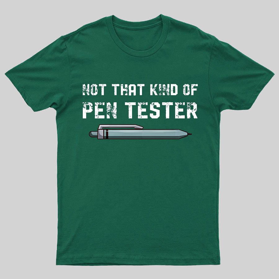 Not That Kind Of Pen Tester Geeky T-Shirt