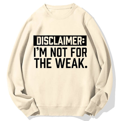 I Am Not For The Weak Geek Cotton Sweatshirt