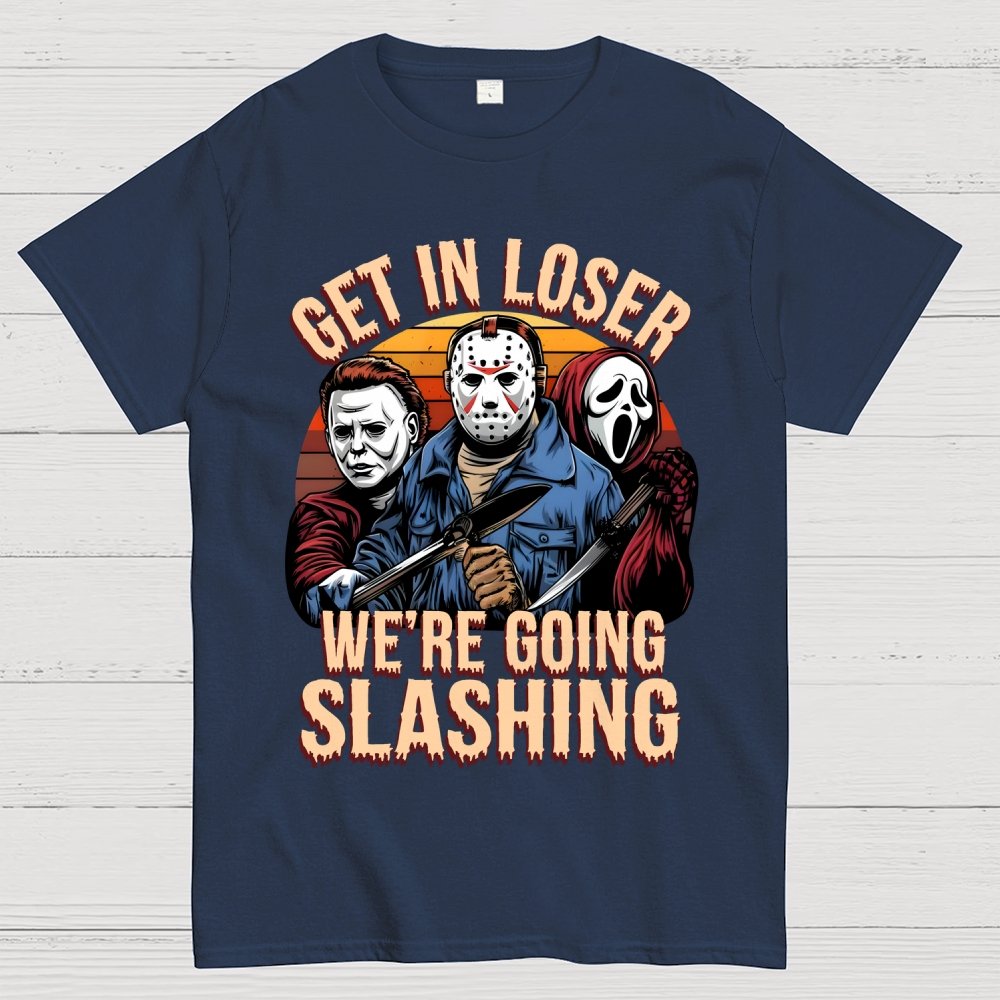 Halloween Get In Loser We're Going Slashing Unisex Geek T-Shirt