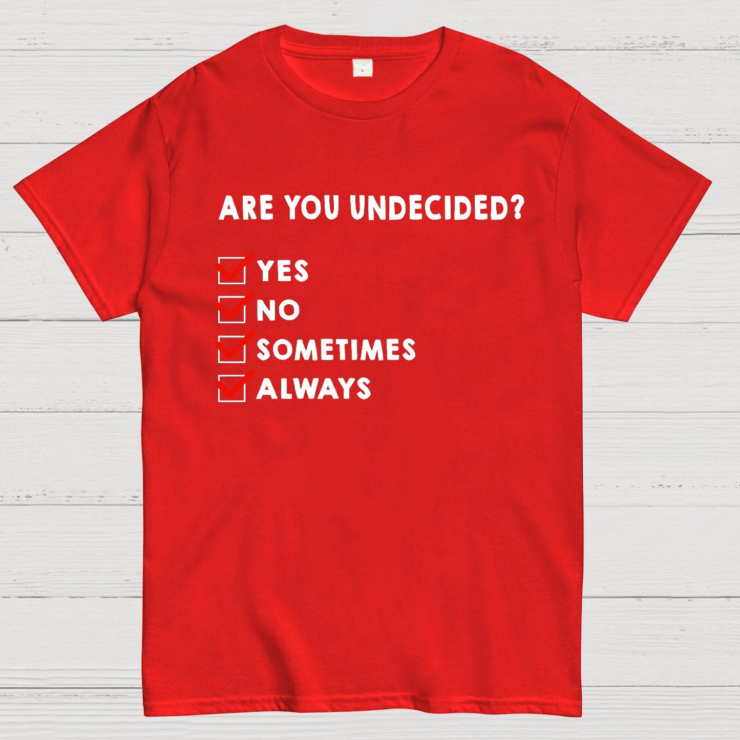 Are You Undecided? Always Geek T-Shirt