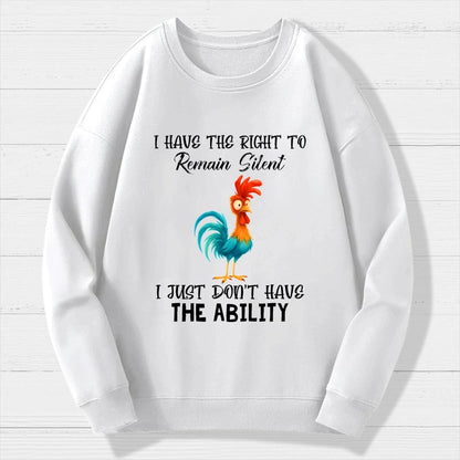 I have the Right to Remain Silent I Just Don't have the Ability Geek Cotton Sweatshirt