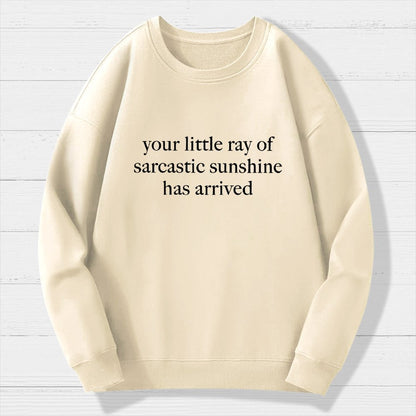 Your Little Ray Of Sarcastic Sunshine Has Arrived Geek Cotton Sweatshirt