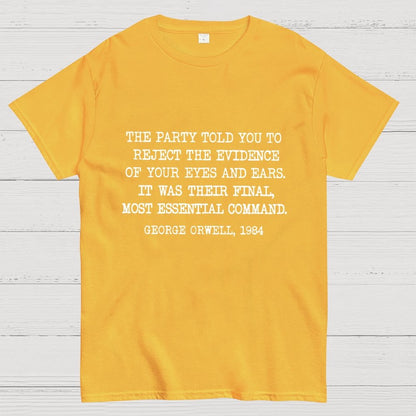 The Party Told You To Reject The Evidence Of Your Eyes And Ears Geek T-Shirt
