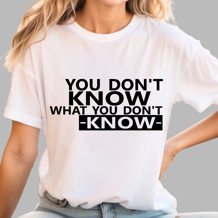 You Don't Know What You Don't Know Geek T-Shirt