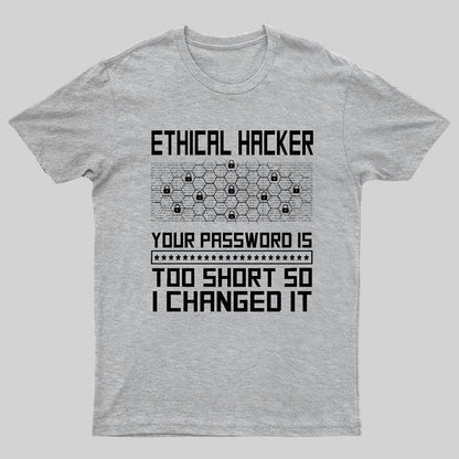 Ethical Hacker Your Password Is Too Short So I Changed It Geeky T-Shirt