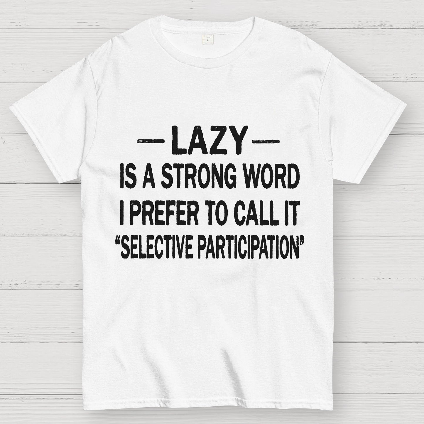 Lazy Is A Strong Word I Prefer To Call It "Selective Participation" Geek T-Shirt