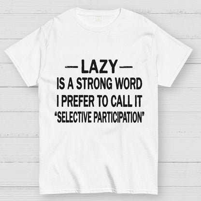 Lazy Is A Strong Word I Prefer To Call It "Selective Participation" Geek T-Shirt