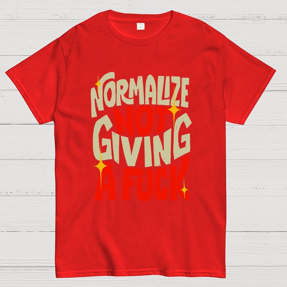 Normalize Not Giving A Fuck Geek T-Shirt