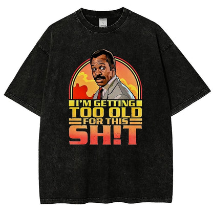 I'm Getting Too Old For This Sh*t Vintage Distressed T-shirt