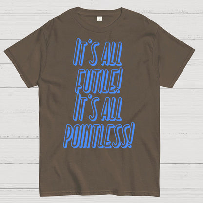 It’s All Futile! It’s All Pointless Geek T-Shirt