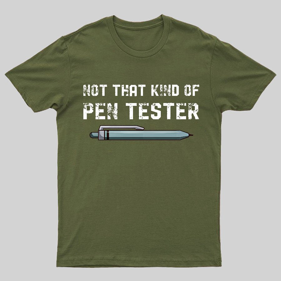 Not That Kind Of Pen Tester Geeky T-Shirt
