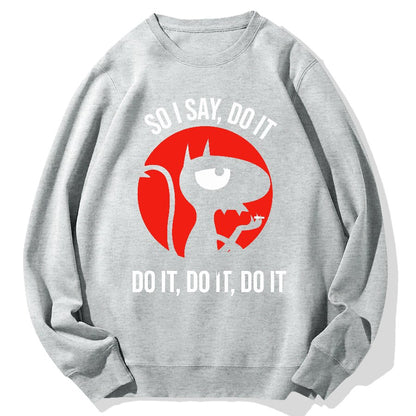 Do It，Do It，Do It Geek Cotton Sweatshirt