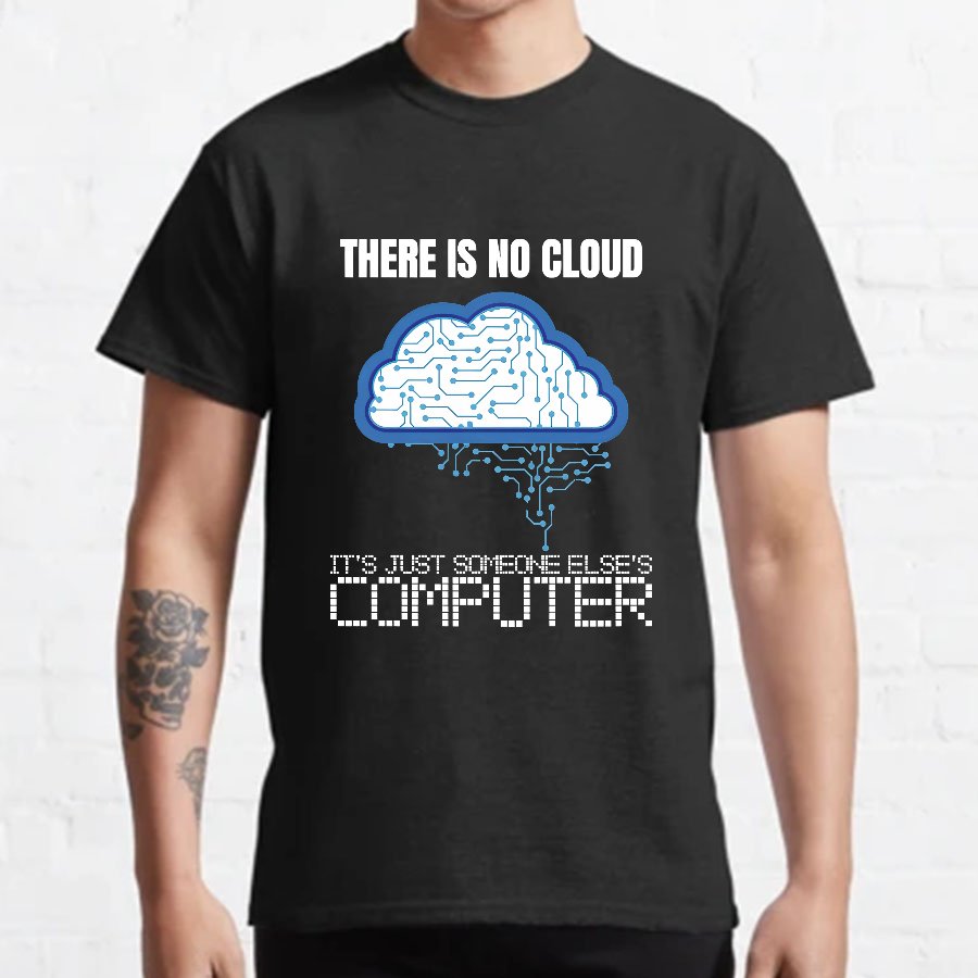 There Is No Cloud Geeky T-Shirt