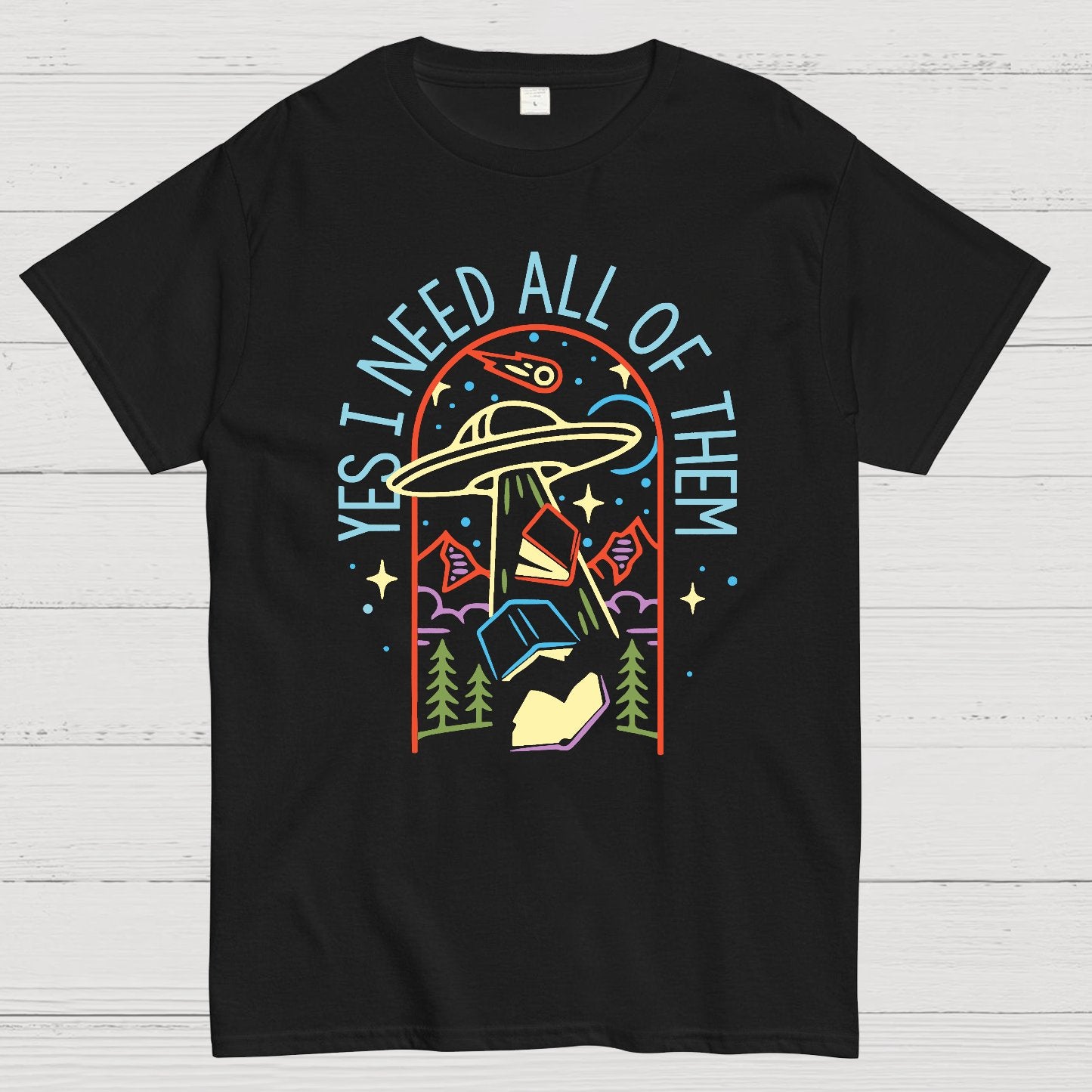 Yes I Need All Of Them Geek T-Shirt