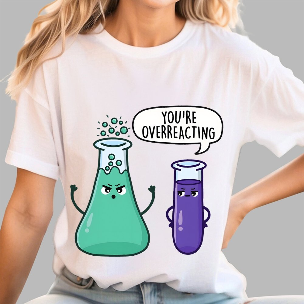 You're Overreacting Geek T-Shirt