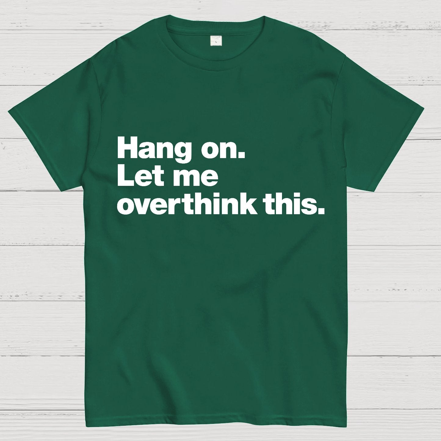 Hang On. Let Me Overthink This.Geeky T-Shirt