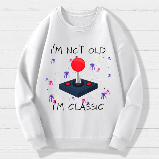 I'm Not Old  I'm Classic Video Game Geek Cotton Sweatshirt