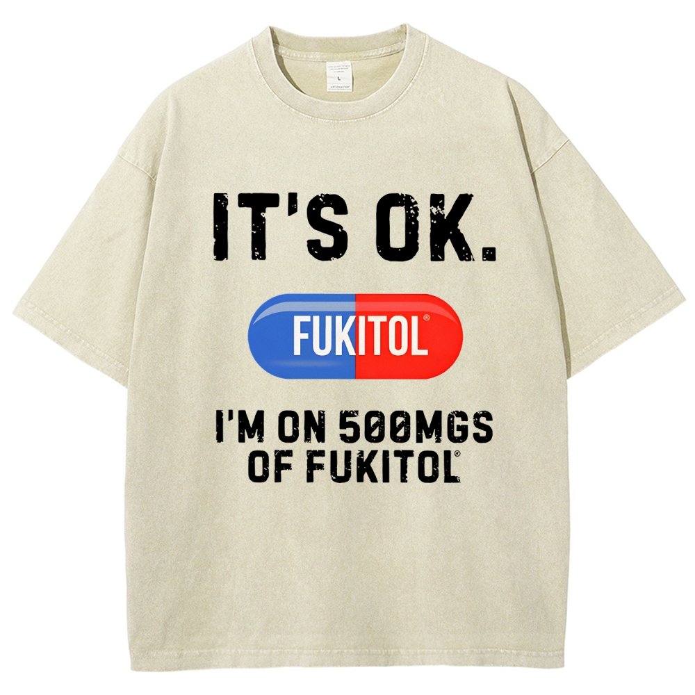 IT'S OK. I'm on 500mgs of fukitol  Vintage Distressed T-shirt