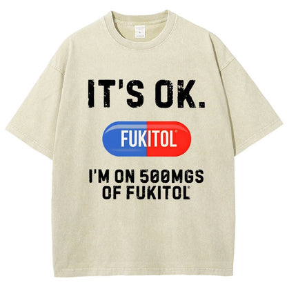 IT'S OK. I'm on 500mgs of fukitol  Vintage Distressed T-shirt