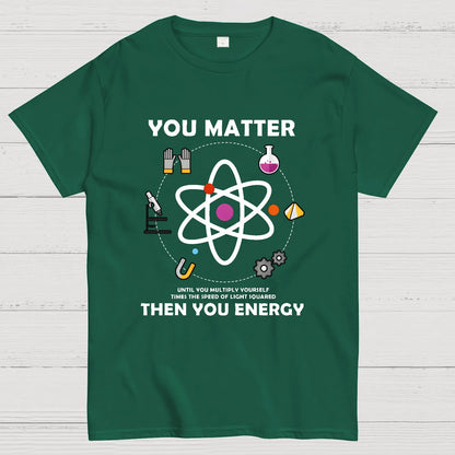 You Matter Then You Energy Geeky T-Shirt