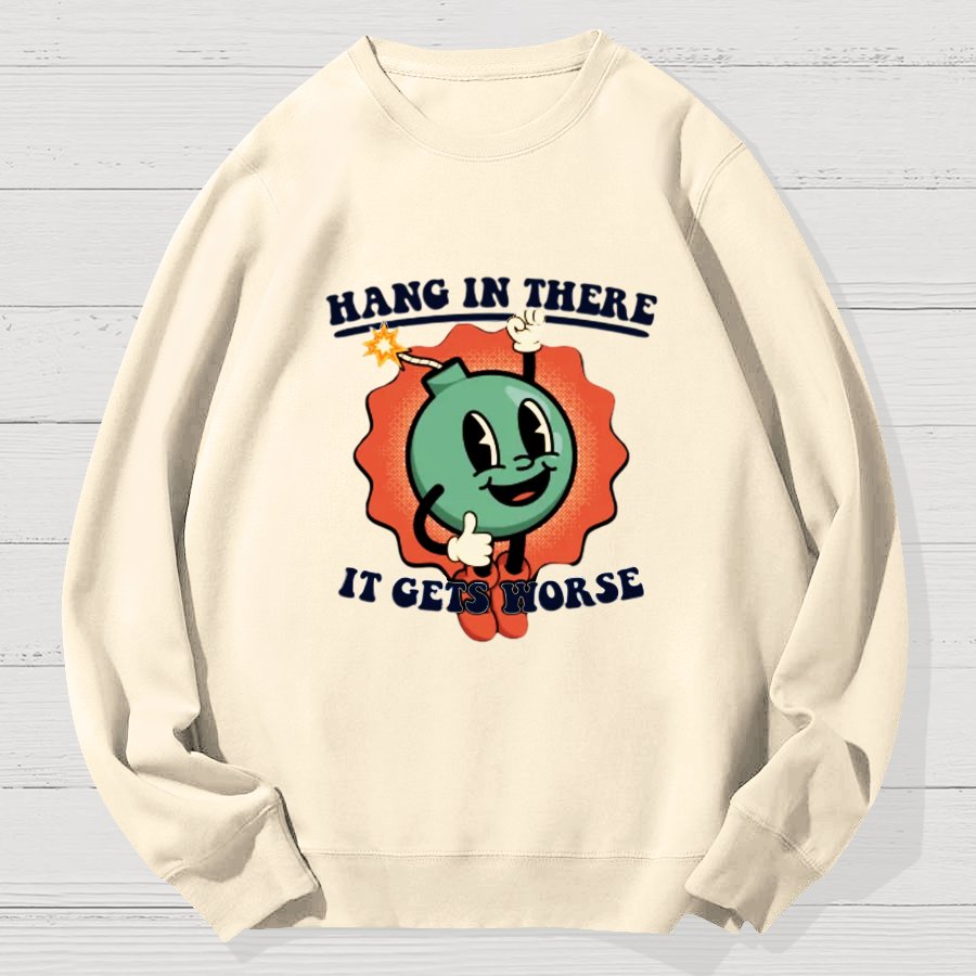 Hang In There It Gets Worse Geek Cotton Sweatshirt