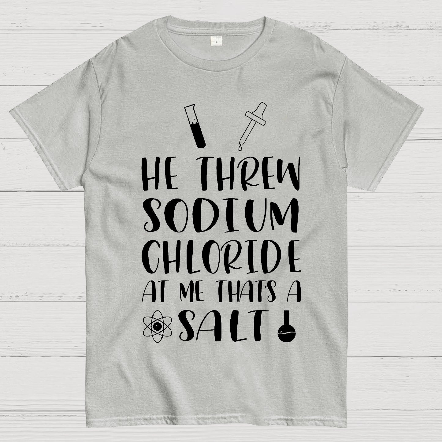 He Threw Sodium Chloride That's a Salt Geek T-Shirt