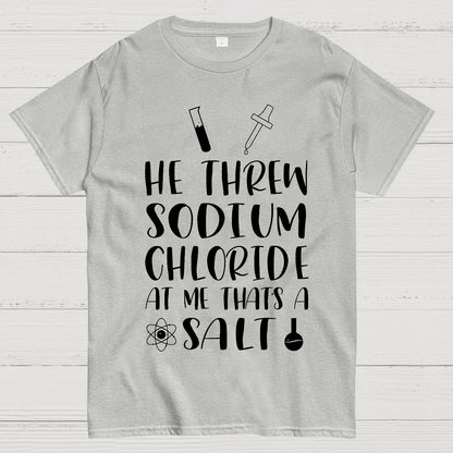 He Threw Sodium Chloride That's a Salt Geek T-Shirt