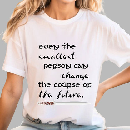 Even the smallest person can alter the path of the future Geek T-Shirt