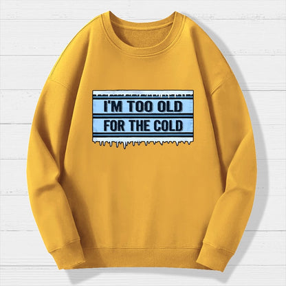 Too Old For The Cold Geek Cotton Sweatshirt
